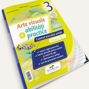 Arte vizuale si abilitati practice. Caietul micului artist. Clasa a III-a
