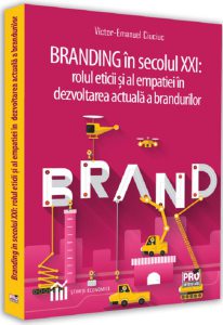 Branding în secolul XXI. Rolul eticii și al empatiei în dezvoltarea actuală a brandurilor