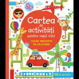 Cartea de activitati pentru copii mici. Jocuri amuzante in calatorie