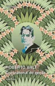 Crescatorul de gorile de Roberto Arlt