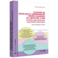 Culegere de legislatie si jurisprudenta pentru examenul de absolvire a INM si pentru absolventii INM, judecatori si procurori. Etica si organizare judiciara de Anjie Diana Goh