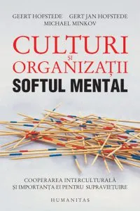 Culturi si organizatii. Softul mental - Cooperarea interculturala si importanta ei pentru supravietuire de Michael Minkov