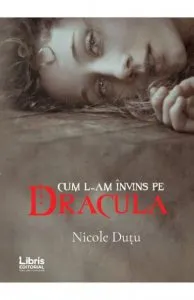 Cum l-am invins pe Dracula de Nicole Dutu