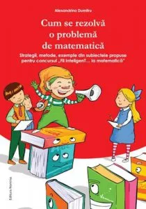 Cum se rezolva o problema de matematica de Alexandrina Dumitru