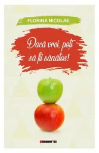 Daca vrei, poti sa fii sanatos! de Florina Nicolae