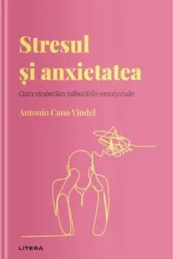 Descopera psihologia. Stresul si anxietatea de Antonio Cano Vindel