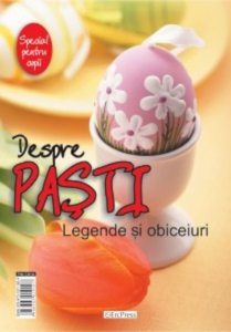 Despre Pasti. Legende si obiceiuri
