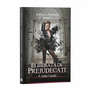 Eliberata de prejudecati. Jurnalul implinirii. Volumul 1