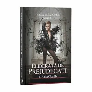 Eliberata de prejudecati. Jurnalul implinirii. Volumul 1 de P.Anda Claudia