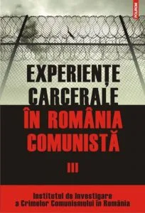 Experiente carcerale in Romania comunista, Vol. III de Cosmin Budeanca