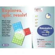 Explorez, aplic, rezolv! Culegere de probleme, teste si resurse pentru portofoliu, clasa a 7-a, partea 1 de Cornelia Moisa