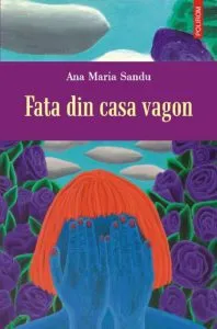 Fata din casa vagon de Ana Maria Sandu