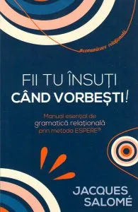 Fii tu însuți când vorbești! de Jacques Salome