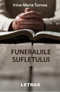 Funeraliile sufletului de Irina-Maria Turnea
