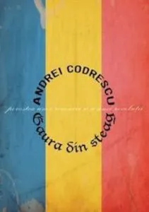 Gaura din steag. Povestea unei reveniri si a unei revolutii de Andrei Codrescu