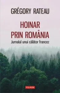Hoinar prin Romania. Jurnalul unui calator francez de Gregory Rateau