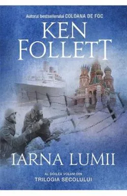 Iarna lumii. Trilogia Secolului Vol. 2 de Ken Follett