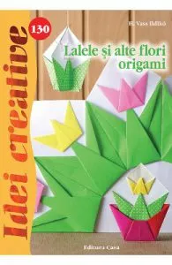 Idei creative 130 de Lalele si alte flori origami
