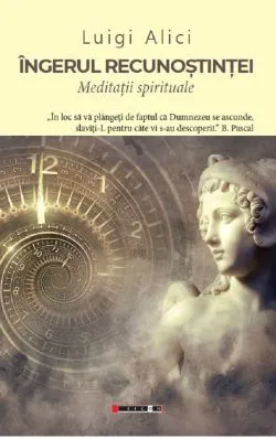 Ingerul recunostintei. Meditatii spirituale de Luigi Alici