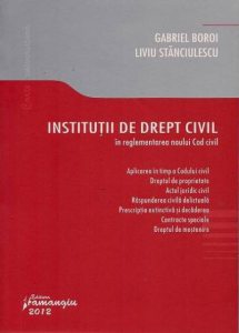 Institutii de drept civil in reglementarea noului Cod civil. Partea generala, drepturi reale, obligatii, contracte, succesiuni