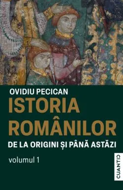 Istoria romanilor de la origini si pana astazi Vol. 1 de Ovidiu Pecican