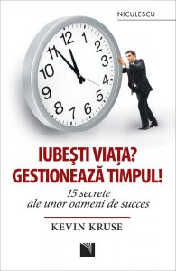 Iubesti viata? Gestioneaza timpul! 15 secrete ale unor oameni de succes