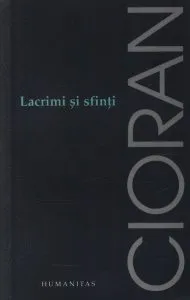 Lacrimi si sfinti de Emil Cioran