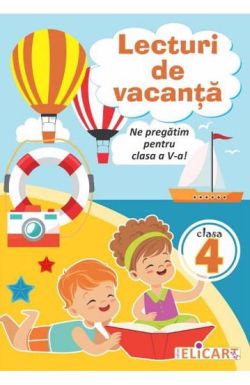 Lecturi de vacanta pentru clasa a IV-a. Ne pregatim pentru clasa a V-a! Texte educative si atractive. Intrebari si curiozitati