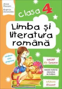 Limba si literatura romana pentru clasa a IV-a. Caiet de lucru. Lecturi, Exercitii de comunicare, vocabular, notiuni teoretice de Arina Damian