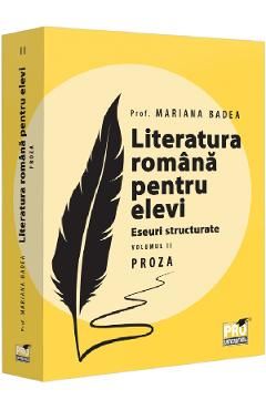 Literatura romana pentru elevi. Eseuri structurate. Vol.2: Proza