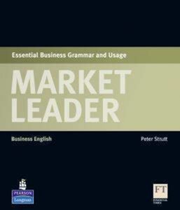 Market Leader. Esssential Business Grammar and Usage. Business English