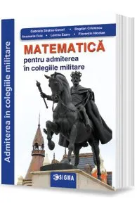 Matematica pentru admiterea in colegiile militare de Anamaria Fuia
