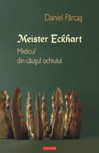 Meister Eckhart. Misticul din causul ochiului
