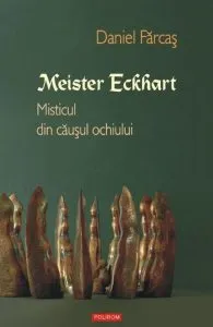 Meister Eckhart. Misticul din causul ochiului de Daniel Farcas