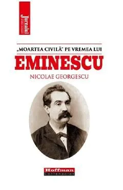 'Moartea civila' pe vremea lui Eminescu de Nicolae Georgescu