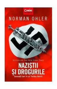 Naziștii și drogurile. Senzații tari în al Treilea Reich de Norman Ohler