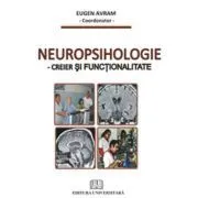 Neuropsihologie. Creier si functionalitate de Eugen Avram