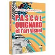 Pascal Quignard et l’art visuel de Andreea-Maria Preda