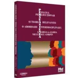 Persuasiunea, efectul perlocutionar si teoria relevantei de Anabella-Gloria Niculescu-Gorpin
