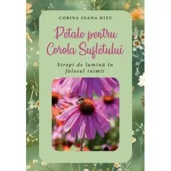 Petale pentru Corola Sufletului. Stropi de lumina in folosul inimii de Corina Ioana Ditu