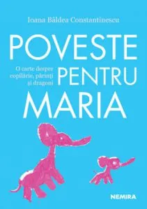 Poveste pentru Maria de Ioana Baldea Constantinescu