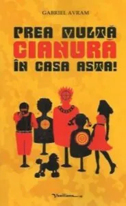 Prea multa cianura in casa asta de Gabriel Avram
