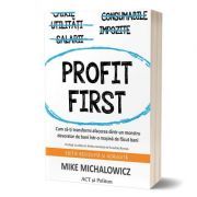Profit First. Cum sa-ti transformi afacerea dintr-un monstru devorator de bani intr-o masina de facut bani