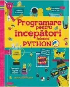 Programare pentru incepatori folosind PYTHON