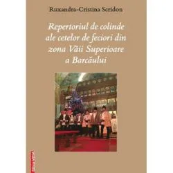 Repertoriul de colinde ale cetelor de feciori din zona Vaii Superioare a Barcaului de Ruxandra?Cristina Scridon