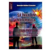 Sa invatam matematica fara profesor. Clasa a 10-a. Profil stiinte ale naturii