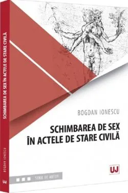 Schimbarea de sex in actele de stare civila de Bogdan Ionescu