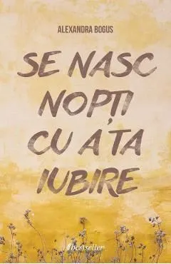 Se nasc nopti cu a ta iubire de Alexandra Bogus