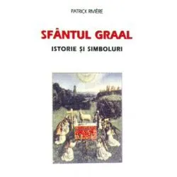 Sfantul Graal. Istorie si simboluri de Patrick Riviere