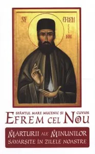 Sfantul Mare Mucenic si Cuvios Efrem cel Nou. Marturii ale minunilor savarsite in zilele noastre. Vol I